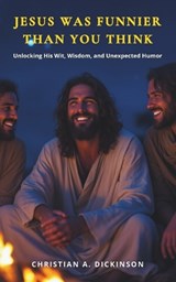 Jesus Is Funnier Than You Think - Christian A Dickinson - 9781965741641