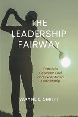 The Leadership Fairway - Wayne E Smith - 9781965937099