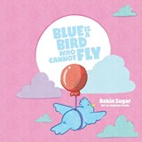 Blue is a Bird Who Cannot Fly - Robin Sugar - 9781965950968