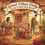 Good Vibes Only Cozy Coloring Book - Cozy Coloring Vibes - 9781965964439