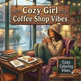 Cozy Girl Coffee Shop Vibes - Cozy Coloring Vibes - 9781965964781