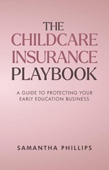 The Childcare Insurance Playbook - Samantha Phillips - 9781965971246