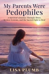 My Parents Were Pedophiles - Lisa Plumb - 9781965971345