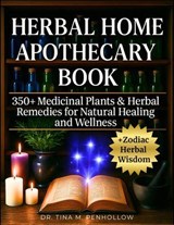 Herbal Home Apothecary Book: 350+ Medicinal Plants and Herbal Remedies for Natural Healing and Wellness - Dr. Tina M. Penhollow - 9781966018155