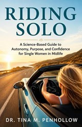 Riding SOLO: A Science-Based Guide to Autonomy, Purpose, and Confidence for Single Women in Midlife - Dr. Tina M. Penhollow - 9781966018315
