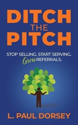 Ditch The Pitch - L Paul Dorsey - 9781966168768