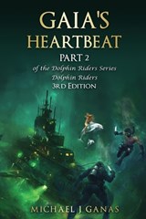 Gaia's Heartbeat - Part 2 of the Dolhin Riders Series - Michael J Ganas - 9781966191063