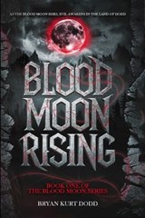 Blood Moon Rising - Bryan Kurt Dodd - 9781966239932
