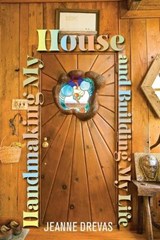Handmaking My House and Building My Life - Jeanne Drevas - 9781966293262