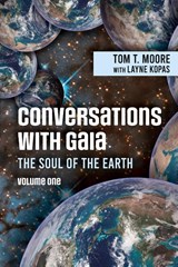 Conversations with Gaia The Soul of the Earth Volume 1 - Tom T. Moore - 9781966323143