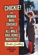 Chickie! The Woman Who Crashed the All-Male Bail Bond Industry - Chickie Leventhal - 9781966323631