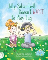 Jilly Silverbell Doesn't Want to Play Tag - Katharine Wenocur - 9781966343905