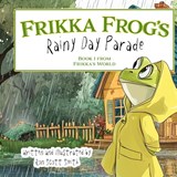 Frikka Frog's Rainy Day Parade - Ron Scott Smith - 9781966349020