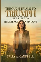 From Trials to Triumph - Sally A Campbell - 9781966418573