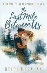 The Last Mile Between Us - Heidi McCahan - 9781966463887