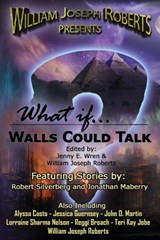 What If... Walls Could Talk - William Joseph Roberts ; Robert Silverberg ; Jonathan Maberry - 9781966507055