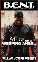 On the Wings of A Weeping Angel - William Joseph Roberts - 9781966507734