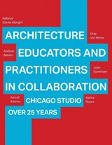 Architecture Educators and Practitioners in Collaboration - Kathryn Clarke Albright ; Andrew Balster ; Chip von Wiese ; John Syvertsen - 9781966515500