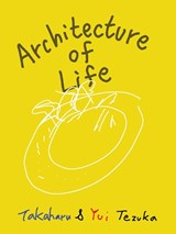Architecture of Life - Takaharu Tezuka ; Yui Tezuka - 9781966515975