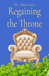 Regaining the Throne - P. R. Allen Garcia - 9781966607250