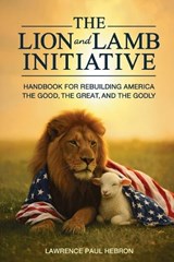The Lion and Lamb Initiative - Lawrence Paul Hebron - 9781966625575