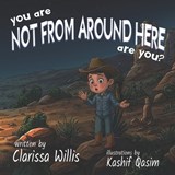 You Are Not From Around Here, Are You? - Clarissa Willis - 9781966675907