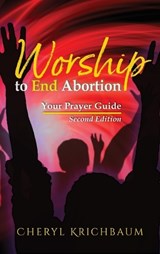 Worship to End Abortion - Cheryl Krichbaum - 9781966744030