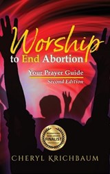 Worship to End Abortion - Cheryl Krichbaum - 9781966744030