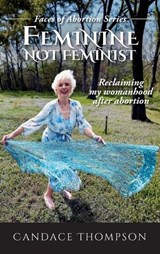 Feminine, Not Feminist - Candy Thompson - 9781966744108