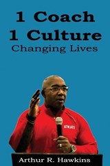 1 Coach 1 Culture Changing Lives - Arthur R. Hawkins - 9781966815037