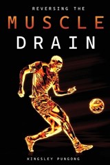 Reversing the Muscle Drain - Kingsley Pungong - 9781966815174