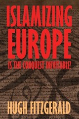 Islamizing Europe - Hugh Fitzgerald - 9781966833017
