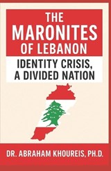 The Maronites of Lebanon - Abraham Khoureis - 9781966837367