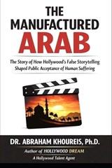The Manufactured Arab - Abraham Khoureis - 9781966837480