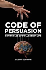 Code of Persuasion - Cary O Goodwin - 9781966903147