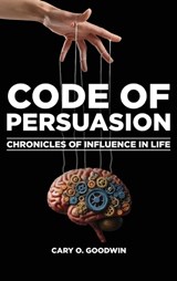 Code of Persuasion - Cary O Goodwin - 9781966903154