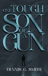 One Tough Son of a Gun - Dennis G Smith - 9781966903789