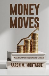 Money Moves - Aaron M Montague - 9781967006298