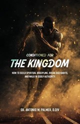 Conditioned for the Kingdom - Antonio M Palmer - 9781967006373