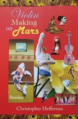 Violin Making on Mars - Christopher Heffernan - 9781967022267