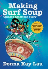Making Surf Soup: : a Chinese American Story of Donna Kay Lau TV Animator, Author, and Illustrator - Donna Kay Lau - 9781967065011