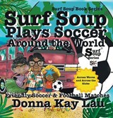 Surf Soup Plays Soccer Around the World - Donna Kay Lau - 9781967065370