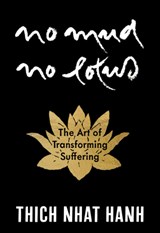 No Mud, No Lotus: Hardcover Gift Edition: The Art of Transforming Suffering - Thich Nhat Hanh - 9781967175185
