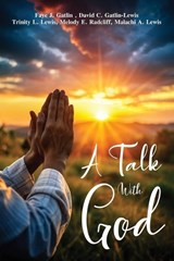 A Talk With God - Faye J Gatlin ; Trinity L Lewis ; David C Gatlin-Lewis - 9781967176168