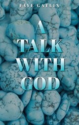 A Talk With God, II - Faye J Gatlin ; Trinity L Lewis ; David C Gatlin-Lewis - 9781967176199