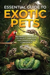Essential Guide to Exotic Pets - Luna Wildheart - 9781967192618