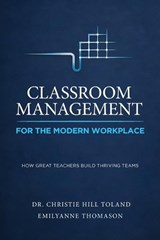 Classroom Management For the Modern Workplace - Christie Hill Toland ; Emilyanne Thomason - 9781967451395