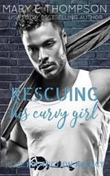 Rescuing His Curvy Girl - Mary E Thompson - 9781967463077