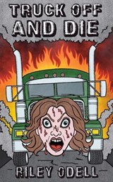 Truck Off And Die - Riley Odell - 9781967517176