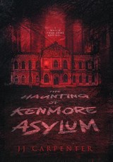 Carpenter, J: Haunting of Kenmore Asylum - Jj Carpenter - 9781967547425
